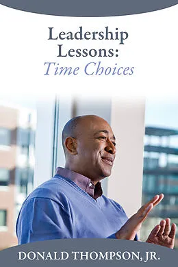 E-Book (epub) Leadership Lessons: Time Choices von Jr. Donald Thompson
