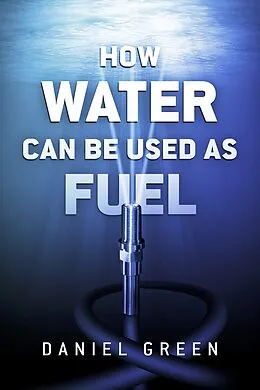 ePUB How Water Can Be Used as Fuel von Daniel Green