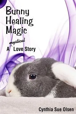 E-Book (epub) Bunny Healing Magic von Cynthia Sue Olsen