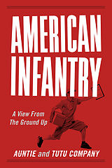 eBook (epub) American Infantry: A View From The Ground Up de Auntie and Tutu Company