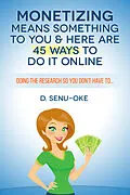 E-Book (epub) Monetizing Means Something To You & Here Are 45 Ways To Do It Online von D. Senu-Oke