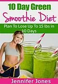 E-Book (epub) 10 Day Green Smoothie Diet von Jennifer Jones