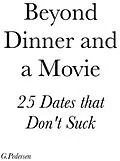 E-Book (epub) Beyond Dinner and a Movie, 25 Dates that don't Suck. von G. Pedersen