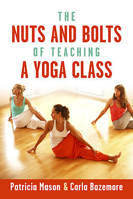 E-Book (epub) Nuts and Bolts of Teaching a Yoga Class von Patricia Mason
