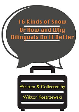 eBook (epub) 16 Kinds Of Snow, Or How And Why Bilinguals Do It Better de Wiktor Kostrzewski