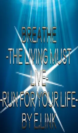 E-Book (epub) Breathe -The Living Must Live-Run For Your Life von E. Link