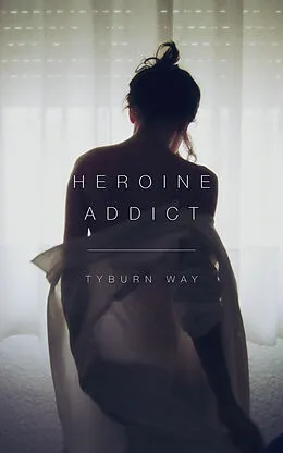 E-Book (epub) Heroine Addict von Tyburn Way