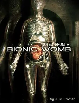E-Book (epub) Notes From A Bionic Womb von J M Prater
