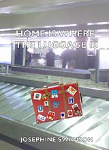 E-Book (epub) Home Is Where The Luggage Is von Josephine Swanson
