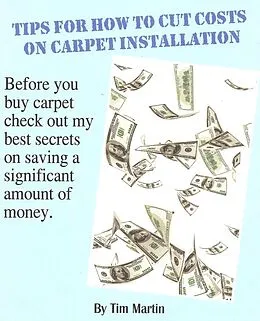 E-Book (epub) Tips for How to Cut Costs on Carpet Installation von Tim Martin