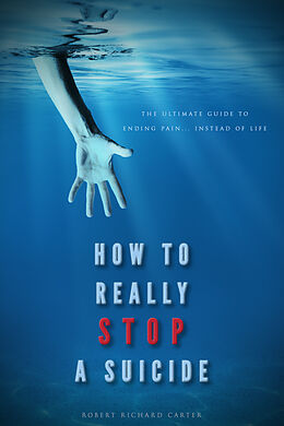 eBook (epub) How To Really Stop A Suicide de Robert Richard Carter