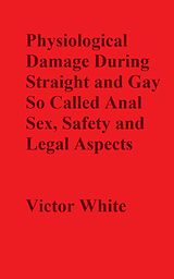 eBook (epub) Physiological Damage During So Called Anal Sex, Safety and Legal Aspects de Victor White