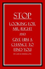 eBook (epub) Stop Looking for Mr. Right and Give Him a Chance to Find You de LaRae Derricote