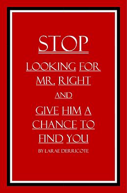 eBook (epub) Stop Looking for Mr. Right and Give Him a Chance to Find You de LaRae Derricote