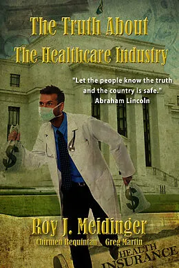 E-Book (epub) Truth About The Healthcare Industry von Roy J. Meidinger