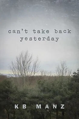 E-Book (epub) Can't Take Back Yesterday von KB Manz