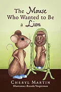 E-Book (epub) Mouse Who Wanted To Be A Lion von Cheryl Martin