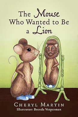 E-Book (epub) Mouse Who Wanted To Be A Lion von Cheryl Martin