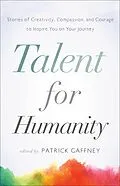 E-Book (epub) Talent for Humanity: Stories of Creativity, Compassion, and Courage von Patrick Gaffney