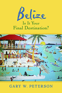 eBook (epub) Belize Is It Your Final Destination? de Gary W. Peterson