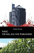 E-Book (epub) First, We Kill All the Publishers von Perri Nash