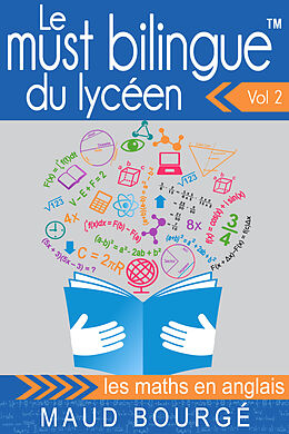 E-Book (epub) Le must bilingue(TM) du lyceen Vol. 2 - les maths en anglais von Maud Bourge