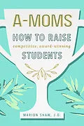 E-Book (epub) A-Moms: How to Raise Competitive Award-Winning Students von Marion Shaw