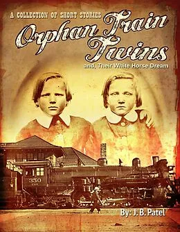E-Book (epub) Orphan Train Twins, And Their White Horse Dream von J. B. Patel