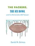 E-Book (epub) Packers, the Ice Bowl and the Memorable 1967 Season von Daniel R. Grimes