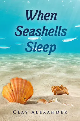E-Book (epub) When Seashells Sleep von Clay Alexander