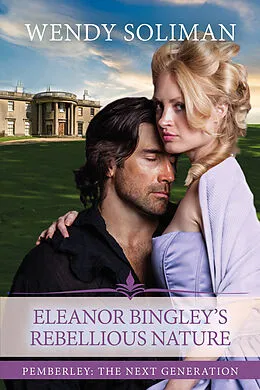 E-Book (epub) Eleanor Bingley's Rebellious Nature von Wendy Soliman