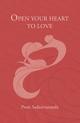 E-Book (epub) Open Your Heart to Love von Prem Sadasivananda