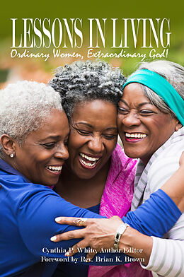 E-Book (epub) Lessons in Living: Ordinary Women, Extraordinary God von Cynthia P. White