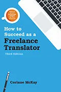 E-Book (epub) How to Succeed as a Freelance Translator, Third Edition von Corinne McKay