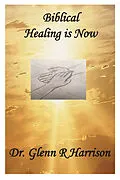 E-Book (epub) Biblical Healing Is Now von Glenn Harrison