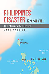 eBook (epub) Philippines Disaster 12/8/41 Vol 1 de Mark Douglas