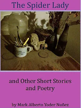 E-Book (epub) Spider Lady and Other Short Stories and Poetry von Mark Alberto Yoder Nunez