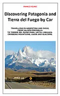 E-Book (epub) Discovering Patagonia and Tierra Del Fuego by Car von Franco Folino