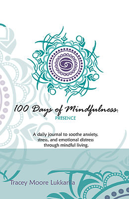 E-Book (epub) 100 Days of Mindfulness - Presence von Tracey Lukkarila