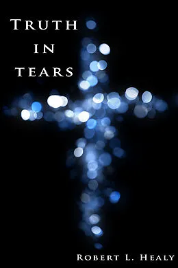 ePUB Truth in Tears von Robert L. Healy