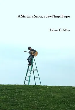 E-Book (epub) Singer, A Sayer, A Jaw Harp Player von Joshua C. Allen