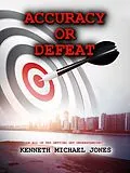E-Book (epub) Accuracy or Defeat von Kenneth Michael Jones