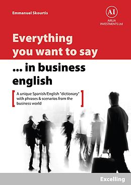 E-Book (epub) Everything You Want to Say in Business English : Excelling in Spanish von Emmanuel Skourtis