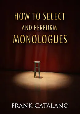 E-Book (epub) How to Select and Perform Monologues von Frank Catalano
