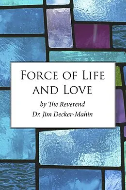 E-Book (epub) Force of Life and Love von Jim Decker-Mahin