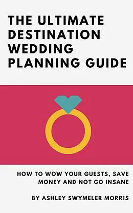 E-Book (epub) Ultimate Destination Wedding Planning Guide von Ashley Swymeler Morris