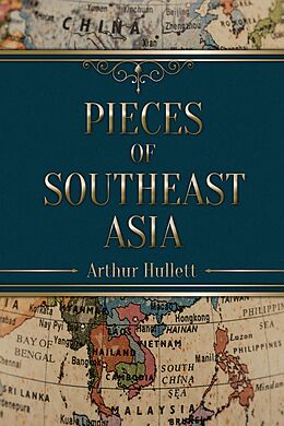eBook (epub) Pieces of Southeast Asia de Arthur Hullett