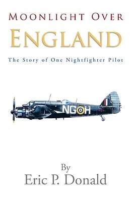 E-Book (epub) Moonlight over England the Story of One Nightfighter Pilot von Eric P. Donald