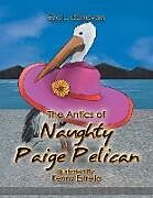 Kartonierter Einband The Antics of Naughty Paige Pelican von Eva L. Dunavan