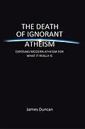 E-Book (epub) The Death of Ignorant Atheism von James Duncan